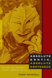 book Absolute erotic, absolute grotesque : the living, dead, and undead in Japan’s imperialism, 1895-1945