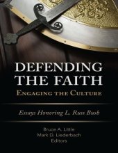 book Defending the Faith engaging the culture. : Essays Honoring L. Russ Bush