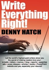 book Write Everything Right!: Let the world’s highest-paid writers show you the secrets of making readers love your: e-mails, letters, memos, blog, ... website and yes, especially your résumé!