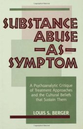 book Substance Abuse as Symptom: A Psychoanalytic Critique of Treatment Approaches and the Cultural Beliefs That Sustain Them