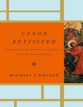 book Canon Revisited : Establishing the Origins and Authority of the New Testament Books