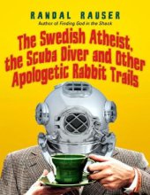 book The Swedish Atheist, the Scuba Diver and Other Apologetic Rabbit Trails