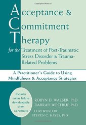 book Acceptance & Commitment Therapy for the Treatment of Post-Traumatic Stress Disorder: A Practitioner’s Guide to Using Mindfulness & Acceptance Strategies