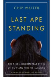 book Last Ape Standing  The Seven-Million-Year Story of How and Why We Survived