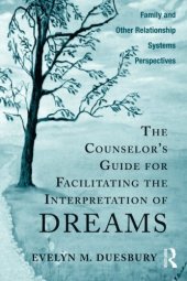 book The Counselor’s Guide for Facilitating the Interpretation of Dreams: Family and Other Relationship Systems Perspectives