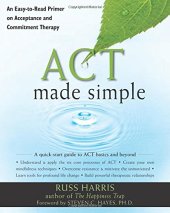 book ACT Made Simple: An Easy-To-Read Primer on Acceptance and Commitment Therapy