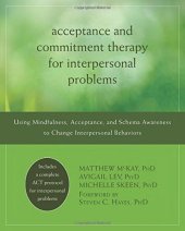 book Acceptance and Commitment Therapy for Interpersonal Problems: Using Mindfulness, Acceptance, and Schema Awareness to Change Interpersonal Behaviors