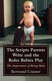 book The Scripts Parents Write and the Roles Babies Play: The Importance of Being Baby