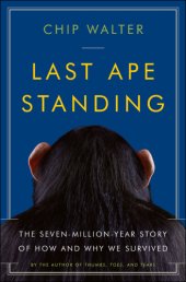 book Last Ape Standing  The Seven-Million-Year Story of How and Why We Survived