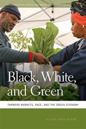 book Black, White, and Green: Farmers Markets, Race, and the Green Economy