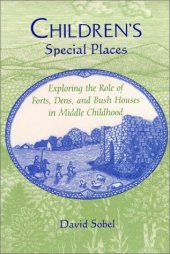 book Children’s Special Places: Exploring the Role of Forts, Dens, and Bush Houses in Middle Childhood