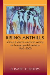 book Rising Anthills: African and African American Writing on Female Genital Excision, 1960–2000