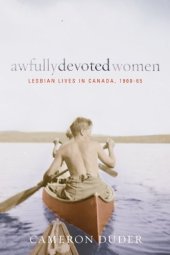 book Awfully Devoted Women: Lesbian Lives in Canada, 1900-65