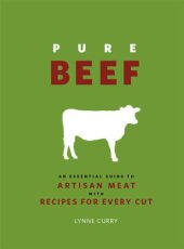 book Pure Beef  An Essential Guide to Artisan Meat with Recipes for Every Cut