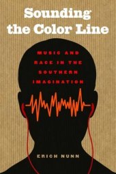 book Sounding the Color Line: Music and Race in the Southern Imagination