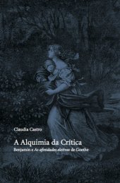 book Alquimia da Crítica - Benjamin e As Afinidades Eletivas de Goethe