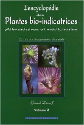 book L’encyclopédie des plantes bio-indicatrices alimentaires et médicinales ; guide de diagnostics des sols ; vol 2