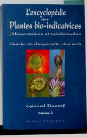 book L’encyclopédie des plantes bio-indicatrices alimentaires et médicinales ; guide de diagnostics des sols ; vol 3