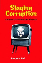 book Staging Corruption: Chinese Television and Politics