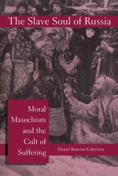 book The slave soul of Russia: moral masochism and the cult of suffering