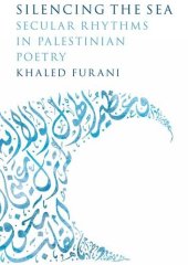 book Silencing the Sea: Secular Rhythms in Palestinian Poetry