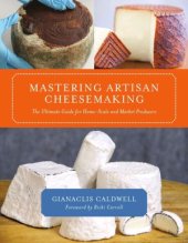 book Mastering Artisan Cheesemaking: The Ultimate Guide for Home-Scale and Market Producers