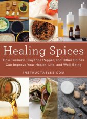 book Healing Spices  How Turmeric, Cayenne Pepper, and Other Spices Can Improve Your Health, Life, and Well-Being