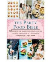 book The Party Food Bible 565 Recipes for Amuse-Bouche, Flavorful Canapés, and Favorite Finger Food