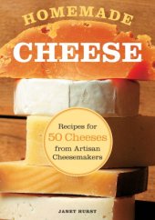 book Homemade Cheese  Recipes for 50 Cheeses from Artisan Cheesemakers