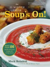 book The 30-Minute Vegan  Soup's On!  More than 100 Quick and Easy Recipes for Every Season