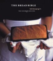 book The Bread Bible  Beth Hensperger's 300 Favorite Recipe