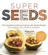 book Super Seeds  The Complete Guide to Cooking with Power-Packed Chia, Quinoa, Flax, Hemp & Amaranth (Superfood Series)