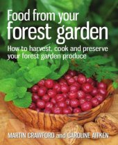 book Food from Your Forest Garden  How to Harvest, Cook and Preserve Your Forest Garden Produce