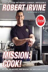 book Mission  Cook!  My Life, My Recipes, and Making the Impossible Easy