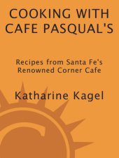 book Cooking with Cafe Pasqual's  Recipes from Santa Fe's Renowned Corner Cafe