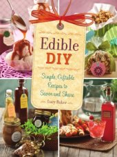 book Edible DIY  Simple, Giftable Recipes to Savor and Share