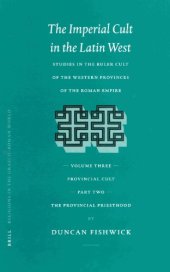 book The Imperial Cult in the Latin West: Studies in the Ruler Cult of the Western Provinces of the Roman Empire, Volume III: Provincial Cult. Part 2: The Provincial Priesthood