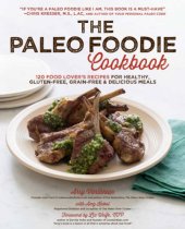 book The Paleo Foodie Cookbook  120 Food Lover's Recipes for Healthy, Gluten-Free, Grain-Free and Delicious Meals