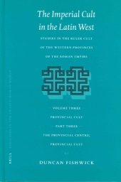 book The Imperial Cult in the Latin West: Studies in the Ruler Cult of the Western Provinces of the Roman Empire, Volume III: Provincial Cult. Part 3: The Provincial Centre; Provincial Cult