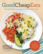 book Good Cheap Eats  Everyday Dinners and Fantastic Feasts for $10 or Less