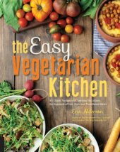 book The Easy Vegetarian Kitchen  50 Classic Recipes with Seasonal Variations for Hundreds of Fast, Delicious Plant-Based Meals