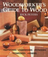 book Woodworker's Guide to Wood  Softwoods, Hardwoods, Plywoods, Composites, Veneers