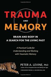 book Trauma and Memory: Brain and Body in a Search for the Living Past: A Practical Guide for Understanding and Working with Traumatic Memory