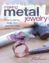 book Making Metal Jewelry  How to stamp, forge, form and fold metal jewelry designs