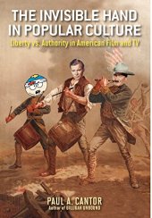 book The Invisible Hand in Popular Culture: Liberty vs. Authority in American Film and TV