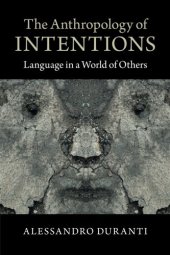 book The Anthropology of Intentions: Language in a World of Others