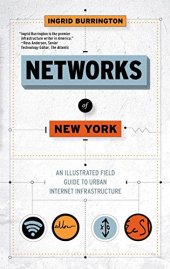 book Networks of New York: An Illustrated Field Guide to Urban Internet Infrastructure