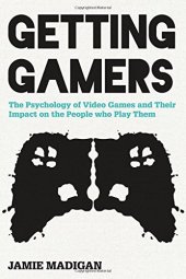 book Getting Gamers: The Psychology of Video Games and Their Impact on the People who Play Them