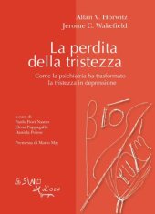 book La perdita della tristezza. Come la psichiatria ha trasformato la tristezza in depressione