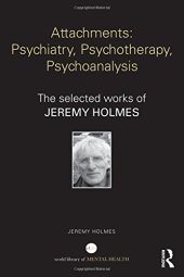 book Attachments: Psychiatry, Psychotherapy, Psychoanalysis: The selected works of Jeremy Holmes